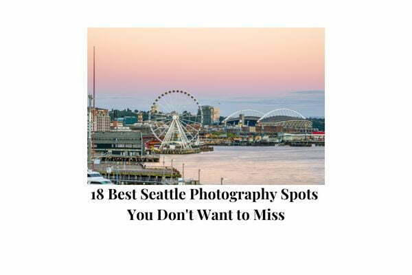 18 Best Seattle Photography Spots You Don’t Want to Miss